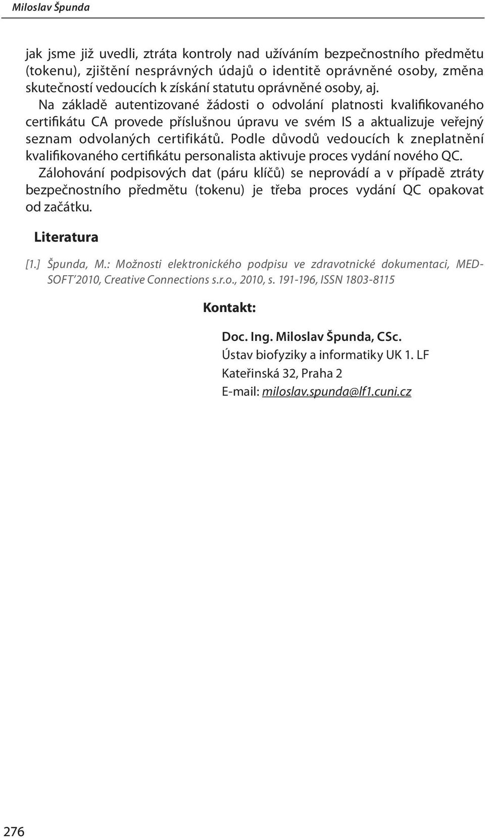 Podle důvodů vedoucích k zneplatnění kvalifikovaného certifikátu personalista aktivuje proces vydání nového QC.