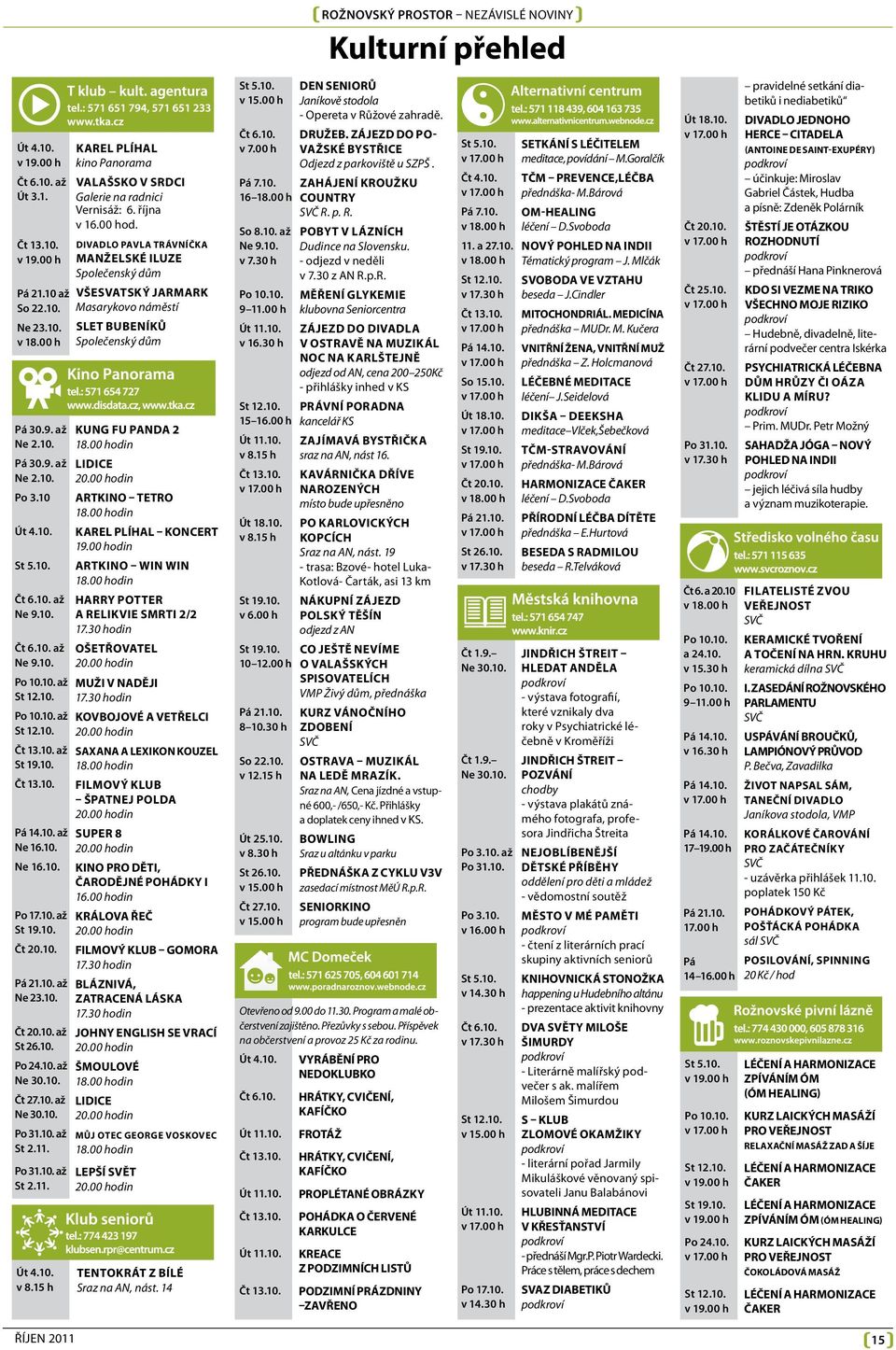 10. Pá 21.10. až Ne 23.10. Čt 20.10. až St 26.10. Po 24.10. až Ne 30.10. Čt 27.10. až Ne 30.10. Po 31.10. až St 2.11. Po 31.10. až St 2.11. Út 4.10. v 8.