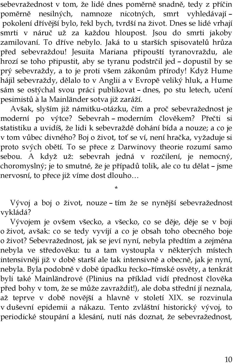 Jesuita Mariana připouští tyranovraždu, ale hrozí se toho připustit, aby se tyranu podstrčil jed dopustil by se prý sebevraždy, a to je proti všem zákonům přírody!