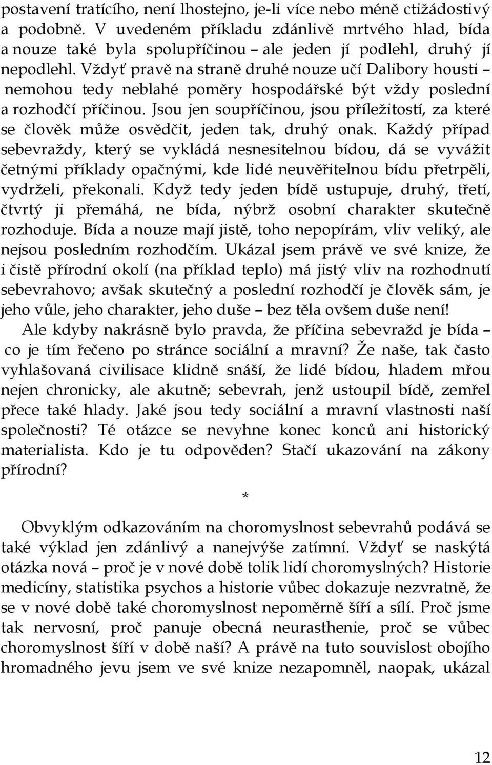 Vždyť pravě na straně druhé nouze učí Dalibory housti nemohou tedy neblahé poměry hospodářské být vždy poslední a rozhodčí příčinou.