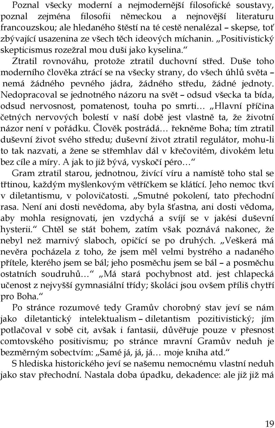 Duše toho moderního člověka ztrácí se na všecky strany, do všech úhlů světa nemá žádného pevného jádra, žádného středu, žádné jednoty.