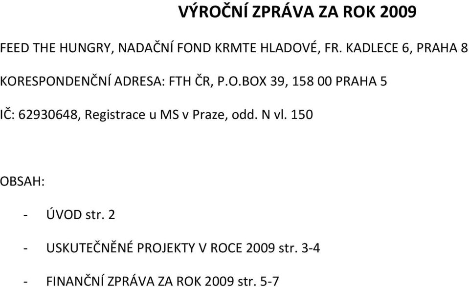 ESPONDENČNÍ ADRESA: FTH ČR, P.O.BOX 39, 15800 PRAHA 5 IČ: 62930648, Registrace u MS v Praze, odd.