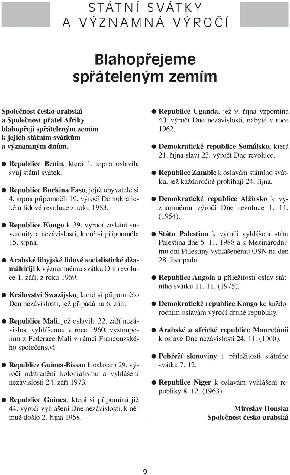 výročí získání suverenity a nezávislosti, které si připomněla 15. srpna. Arabské libyjské lidové socialistické džamáhíríji k významnému svátku Dni revoluce 1. září, z roku 1969.