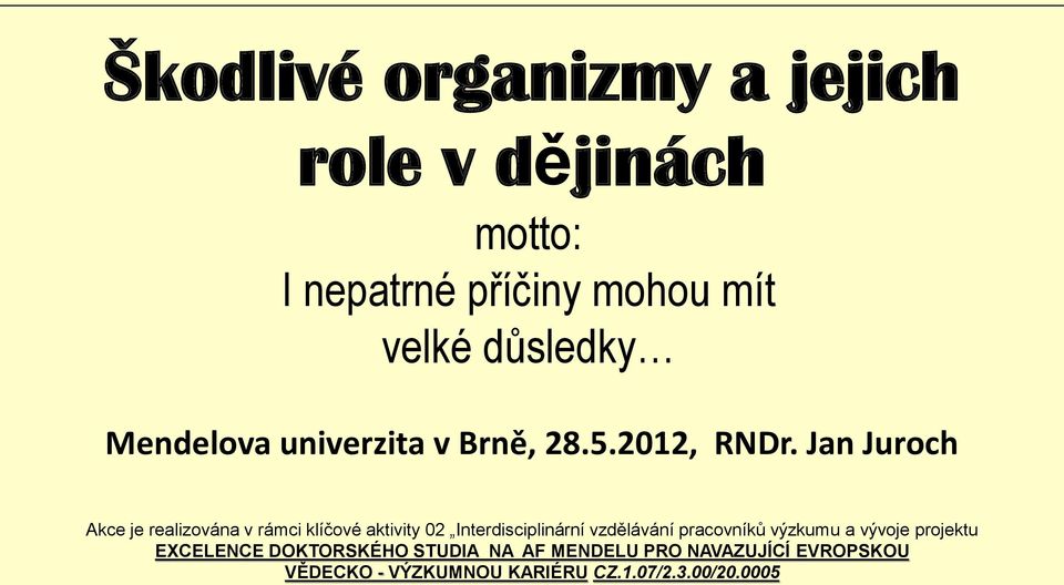 Jan Juroch Akce je realizována v rámci klíčové aktivity 02 Interdisciplinární vzdělávání