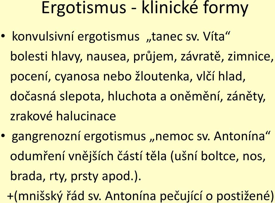 dočasná slepota, hluchota a oněmění, záněty, zrakové halucinace gangrenozní ergotismus nemoc sv.