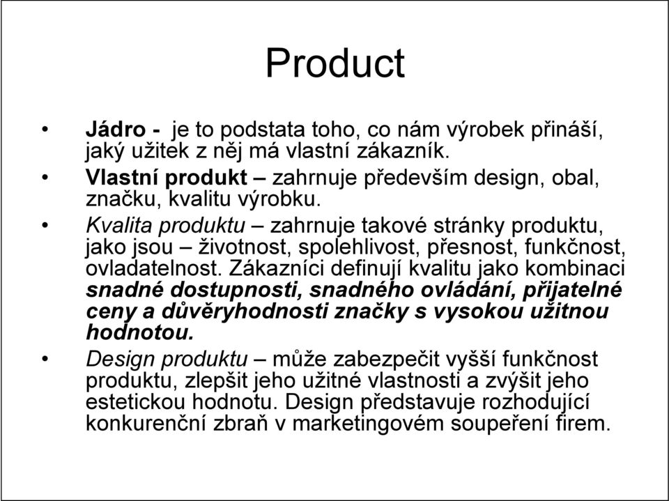 Kvalita produktu zahrnuje takové stránky produktu, jako jsou životnost, spolehlivost, přesnost, funkčnost, ovladatelnost.