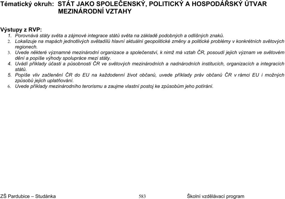 Uvede n které významné mezinárodní organizace a spole enství, k nimž má vztah R, posoudí jejich význam ve sv tovém d ní a popíše výhody spolupráce mezi státy. 4.