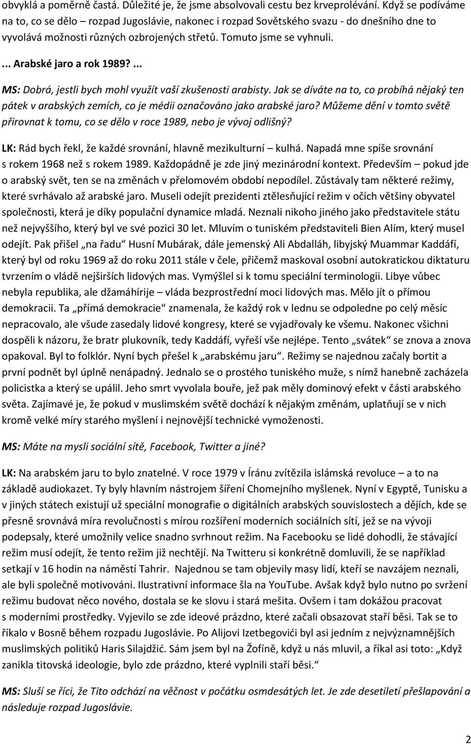 ... Arabské jaro a rok 1989?... MS: Dobrá, jestli bych mohl využít vaší zkušenosti arabisty.