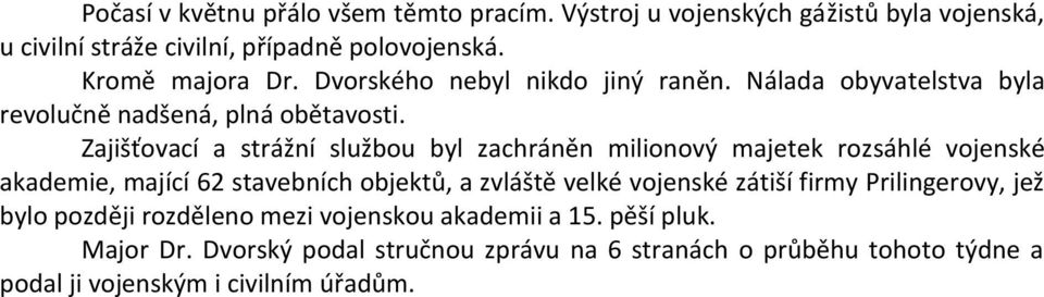 Zajišťovací a strážní službou byl zachráněn milionový majetek rozsáhlé vojenské akademie, mající 62 stavebních objektů, a zvláště velké vojenské