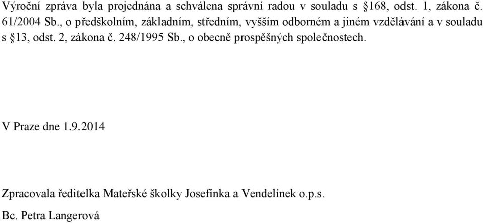 , o předškolním, základním, středním, vyšším odborném a jiném vzdělávání a v souladu s 13,