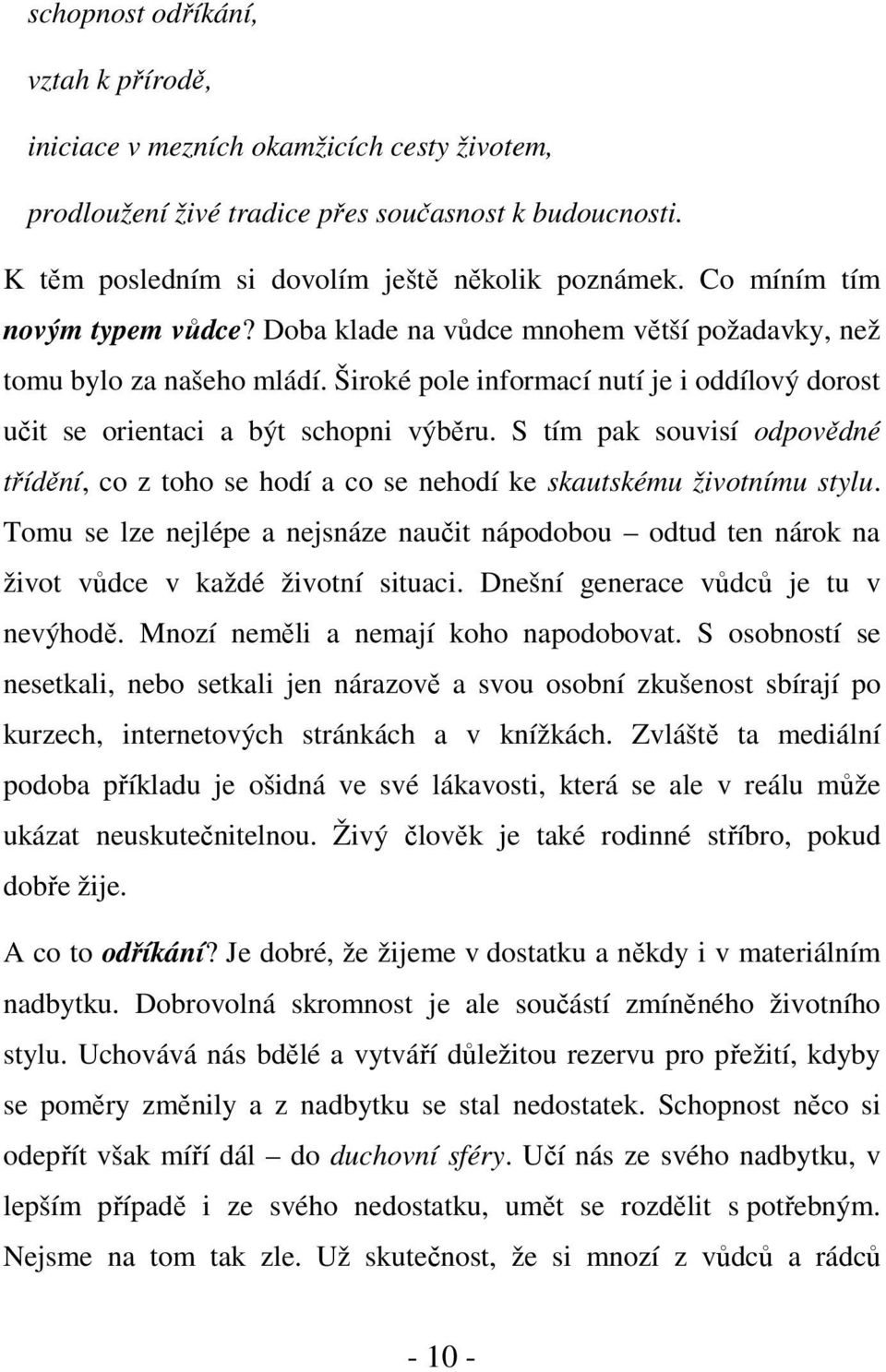 S tím pak souvisí odpovědné třídění, co z toho se hodí a co se nehodí ke skautskému životnímu stylu.