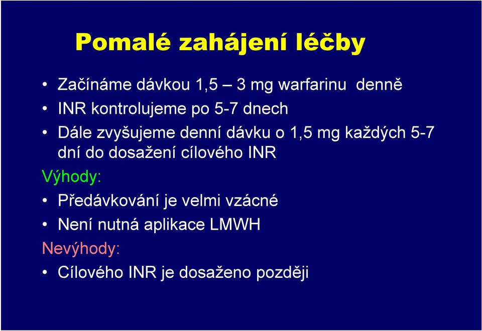 každých 5-7 dní do dosažení cílového INR Výhody: Předávkování je