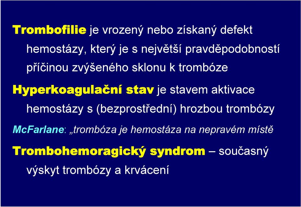 stavem aktivace hemostázy s (bezprostřední) hrozbou trombózy McFarlane: trombóza