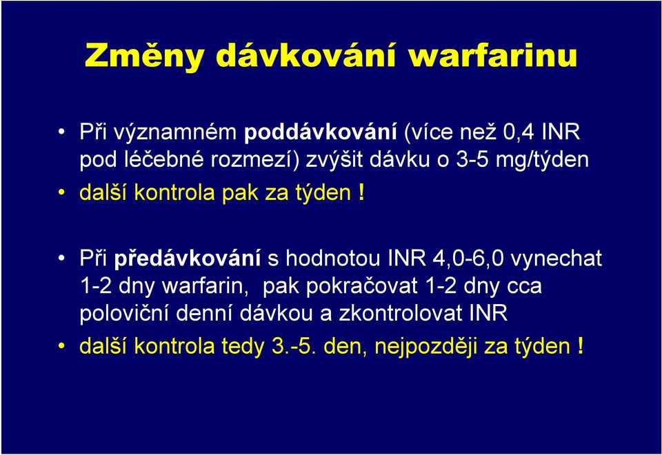 Při předávkování s hodnotou INR 4,0-6,0 vynechat 1-2 dny warfarin, pak pokračovat