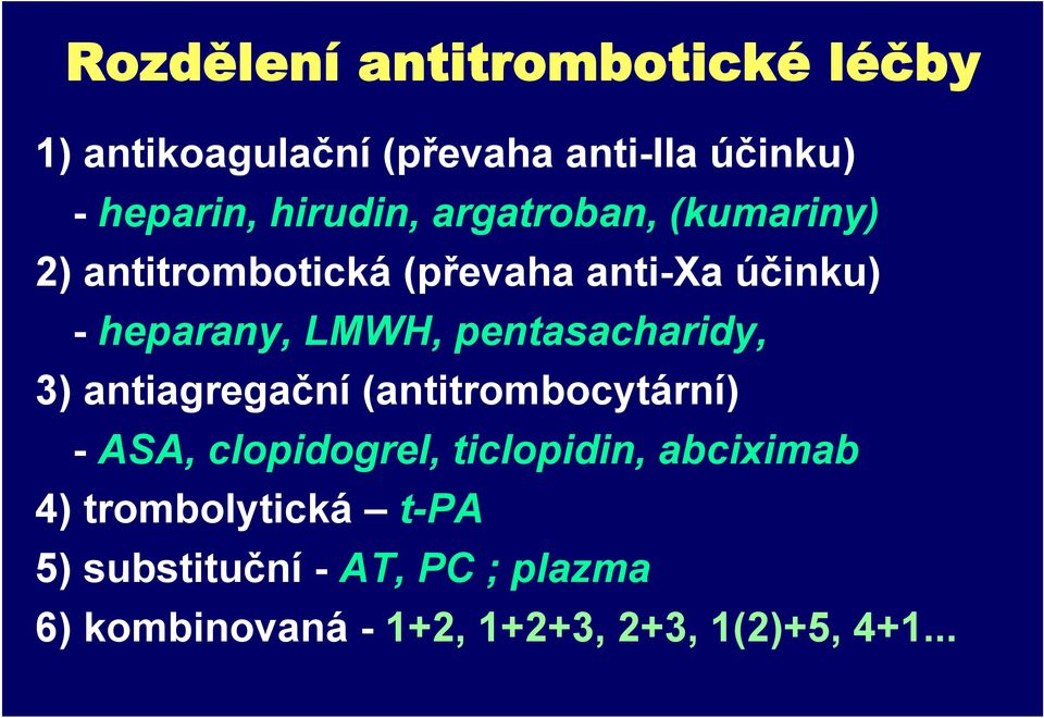 pentasacharidy, 3) antiagregační (antitrombocytární) - ASA, clopidogrel, ticlopidin, abciximab