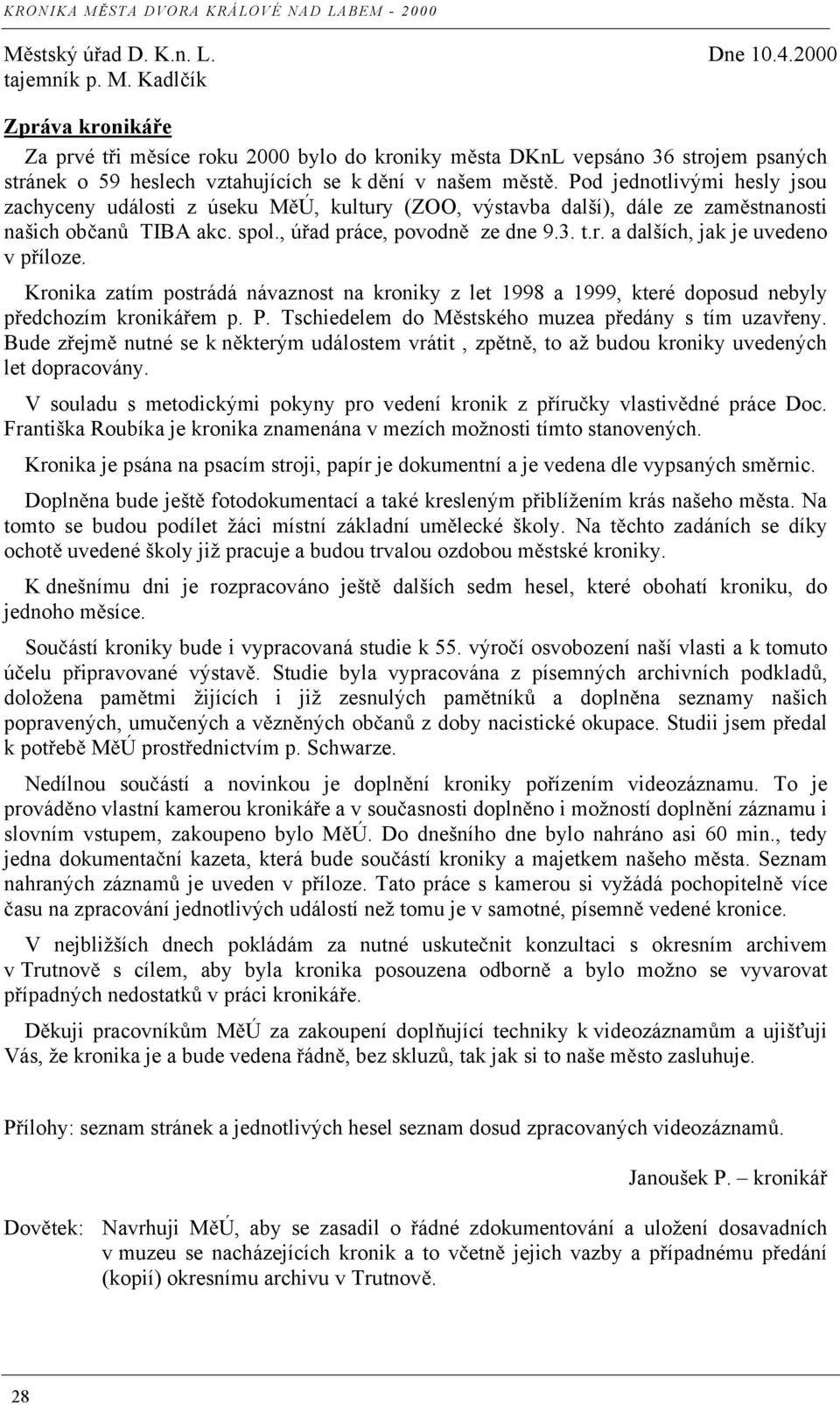 Pod jednotlivými hesly jsou zachyceny události z úseku M Ú, kultury (ZOO, výstavba další), dále ze zam stnanosti našich ob an TIBA akc. spol., ú ad práce, povodn ze dne 9.3. t.r. a dalších, jak je uvedeno v p íloze.