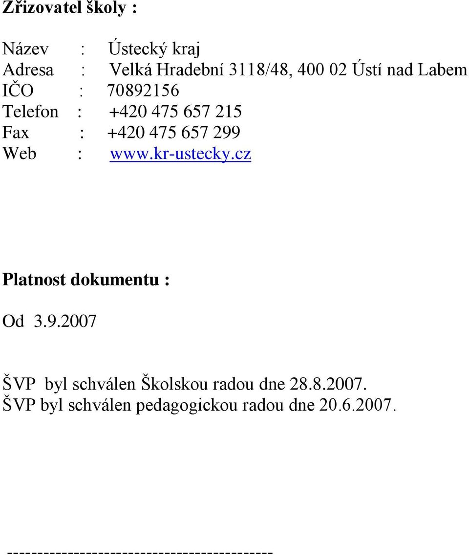 kr-ustecky.cz Platnost dokumentu : Od 3.9.2007 ŠVP byl schválen Školskou radou dne 28.