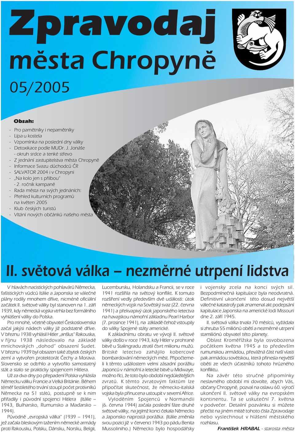 ročník kampaně Rada města na svých jednáních: Přehled kulturních programů na květen 2005 Klub českých turistů Vítání nových občánků našeho města II.