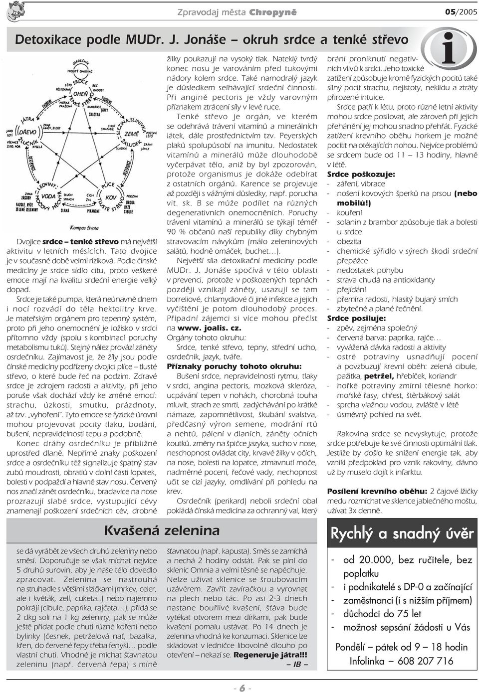 Je mateřským orgánem pro tepenný systém, proto při jeho onemocnění je ložisko v srdci přítomno vždy (spolu s kombinací poruchy metabolismu tuků). Stejný nález provází záněty osrdečníku.