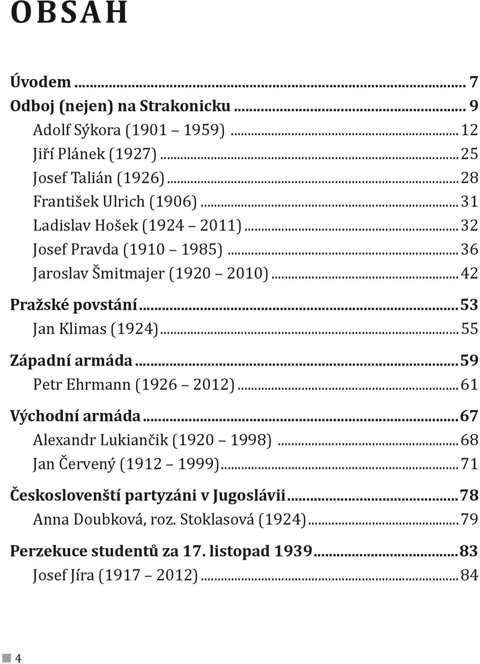 .. Západní armáda...59 Petr Ehrmann... Východní armáda...67 Alexandr Lukiančik... Jan Červený.