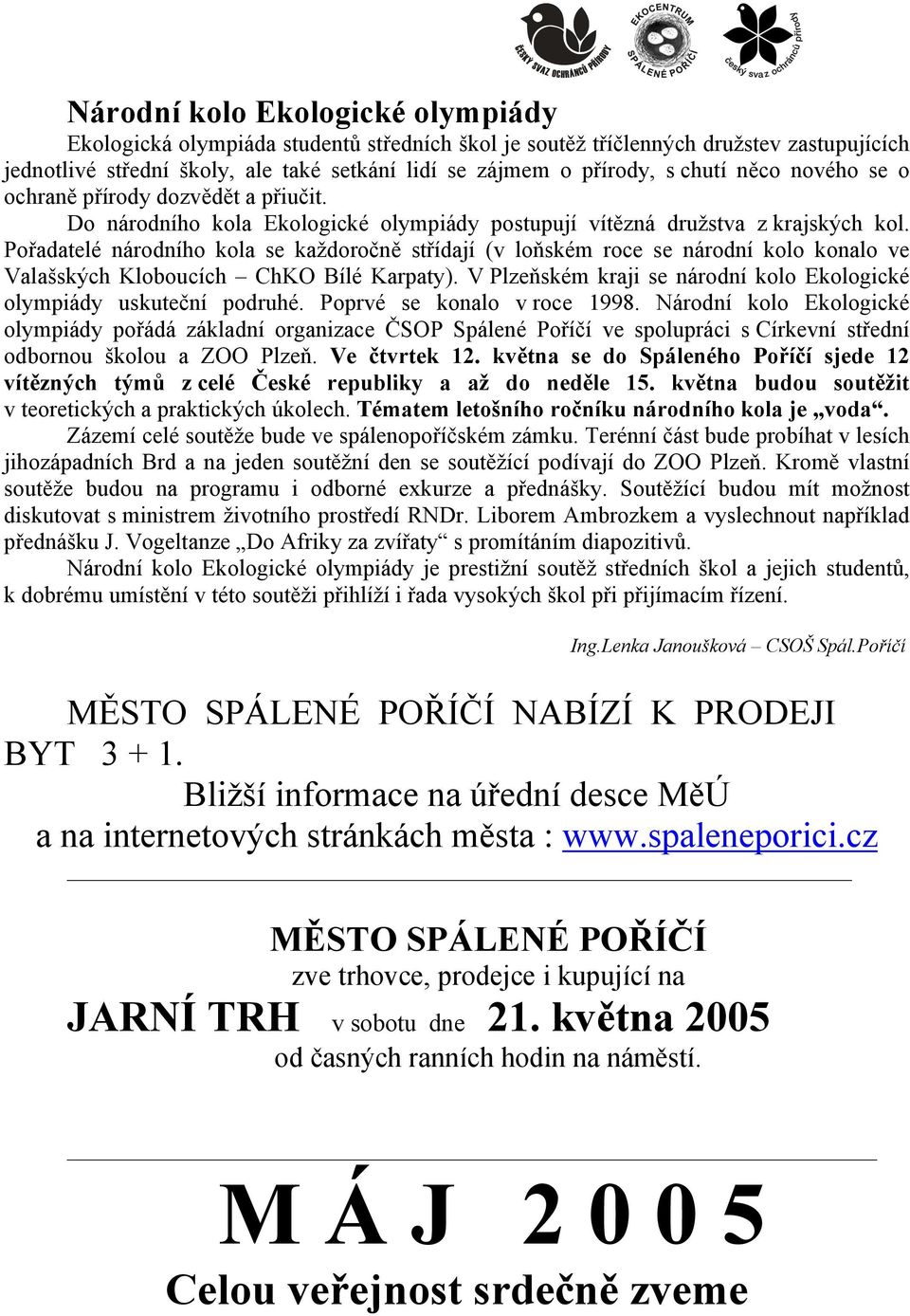 Pořadatelé národního kola se každoročně střídají (v loňském roce se národní kolo konalo ve Valašských Kloboucích ChKO Bílé Karpaty).