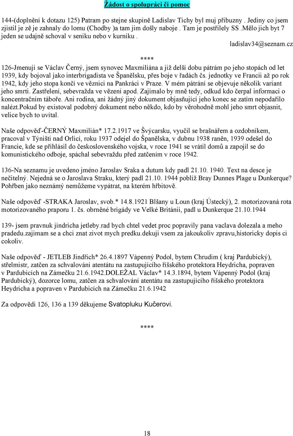 cz 126-Jmenuji se Václav Černý, jsem synovec Maxmiliána a již delší dobu pátrám po jeho stopách od let 1939, kdy bojoval jako interbrigadista ve Španělsku, přes boje v řadách čs.