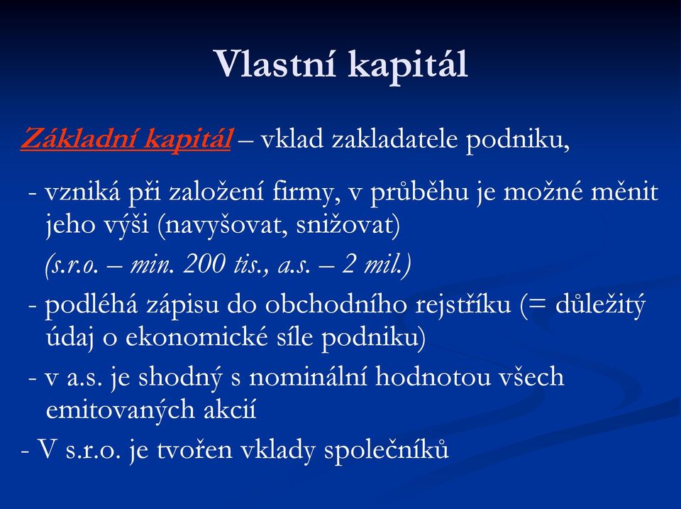 ) - podléhá zápisu do obchodního rejstříku (= důležitý údaj o ekonomické síle podniku) - v a.