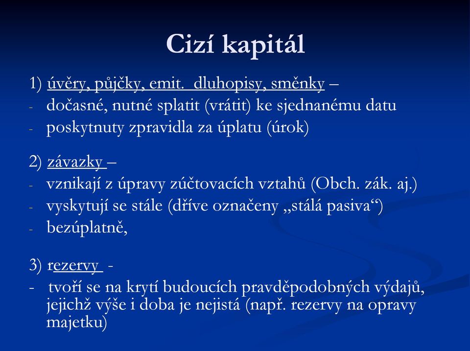 úplatu (úrok) 2) závazky - vznikají z úpravy zúčtovacích vztahů (Obch. zák. aj.