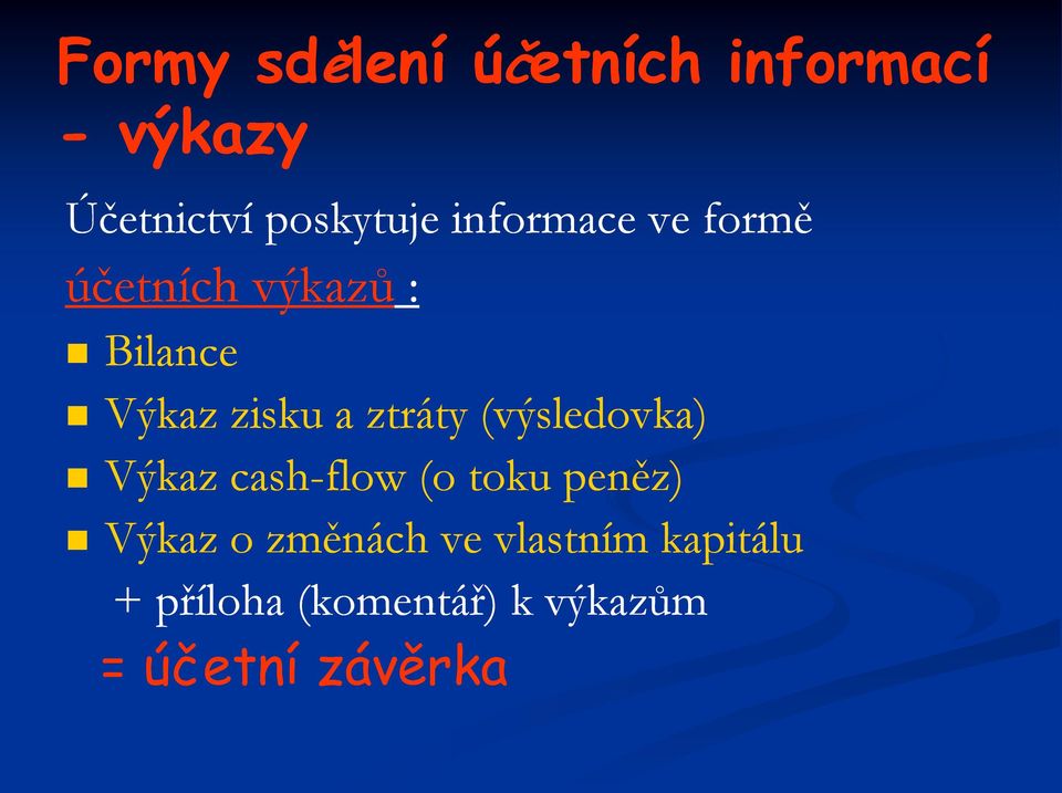 ztráty (výsledovka) Výkaz cash-flow (o toku peněz) Výkaz o