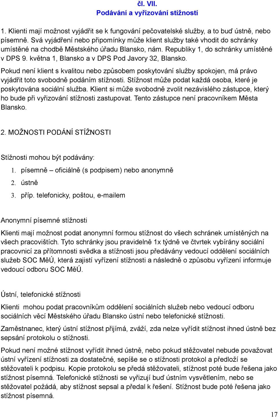 května 1, Blansko a v DPS Pod Javory 32, Blansko. Pokud není klient s kvalitou nebo způsobem poskytování služby spokojen, má právo vyjádřit toto svobodně podáním stížnosti.