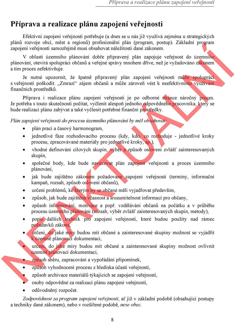 V oblasti územního plánování dobře připravený plán zapojuje veřejnost do územního plánování, otevírá spolupráci občanů a veřejné správy mnohem dříve, než je vyžadováno zákonem a tím proces