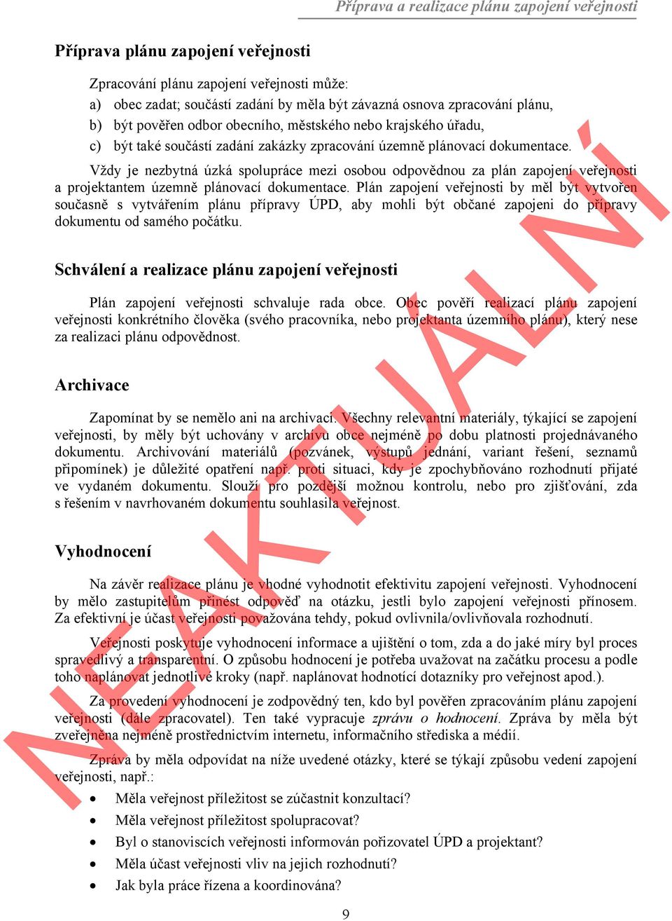 Vždy je nezbytná úzká spolupráce mezi osobou odpovědnou za plán zapojení veřejnosti a projektantem územně plánovací dokumentace.