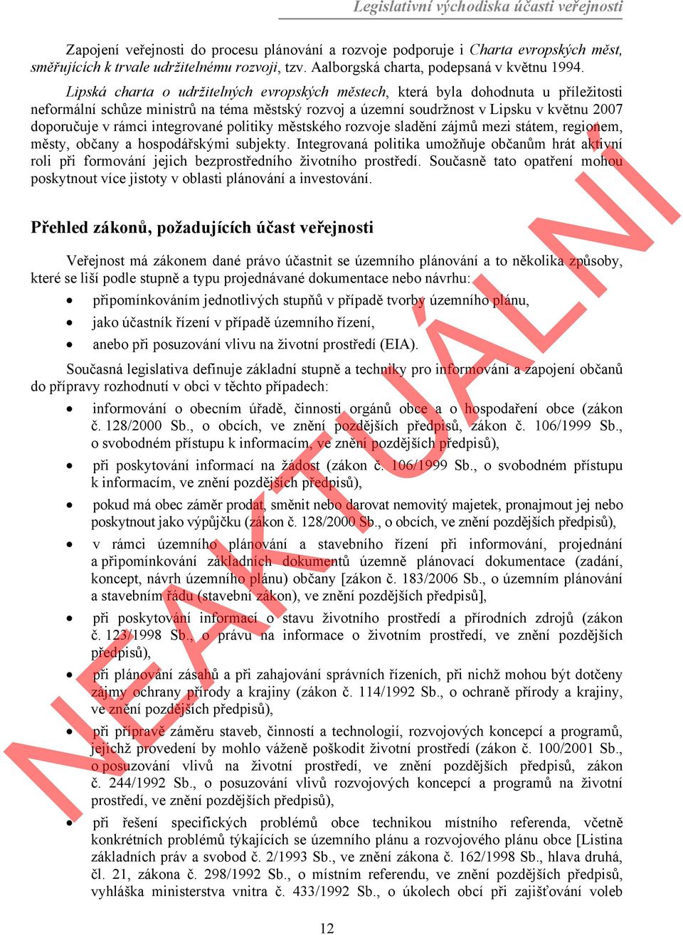 Lipská charta o udržitelných evropských městech, která byla dohodnuta u příležitosti neformální schůze ministrů na téma městský rozvoj a územní soudržnost v Lipsku v květnu 2007 doporučuje v rámci