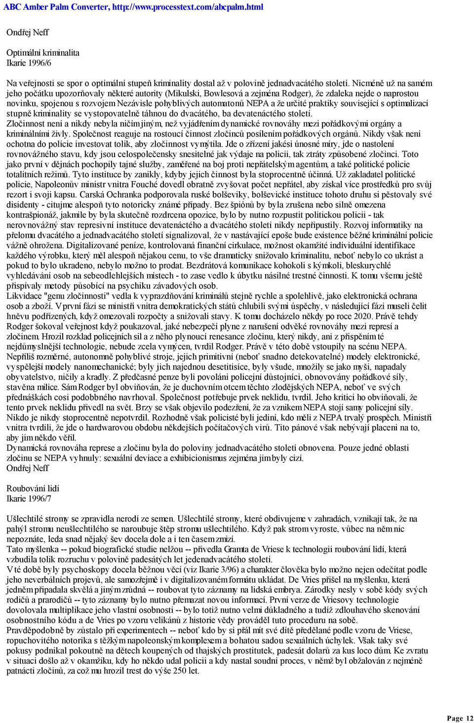 a že určité praktiky související s optimalizací stupně kriminality se vystopovatelně táhnou do dvacátého, ba devatenáctého století.