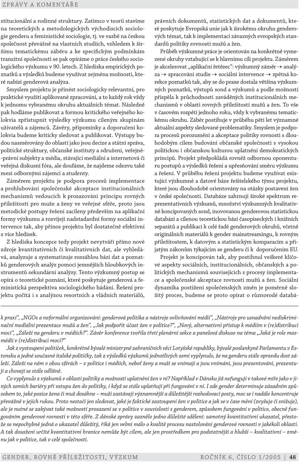 výzkumu v 90. letech. Z hlediska empirických poznatků a výsledků budeme využívat zejména možnosti, které nabízí genderová analýza.