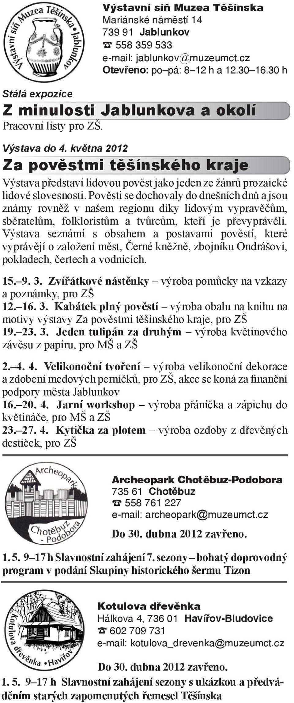 Pověsti se dochovaly do dnešních dnů a jsou známy rovněž v našem regionu díky lidovým vypravěčům, sběratelům, folkloristům a tvůrcům, kteří je převyprávěli.