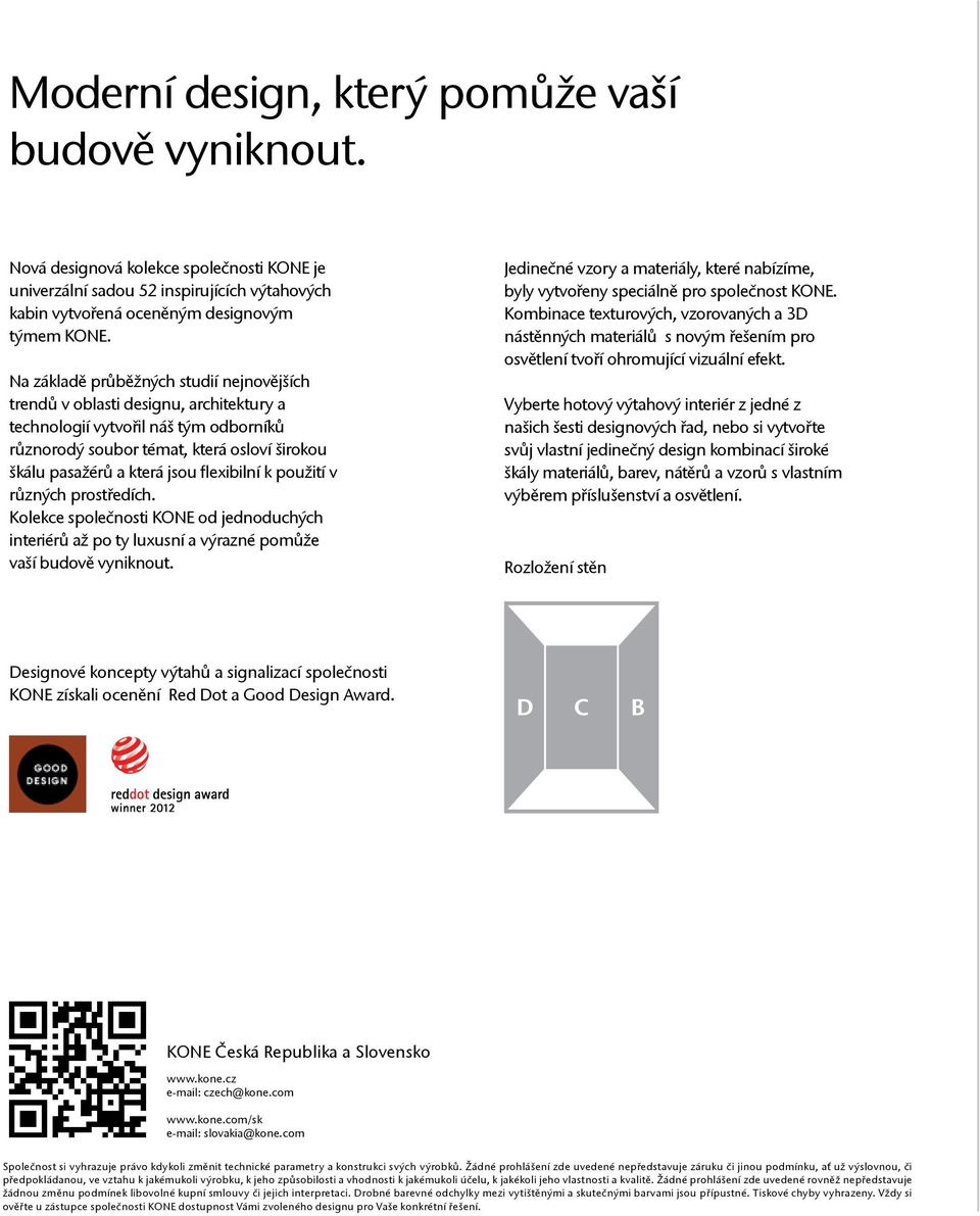 flexibilní k použití v různých prostředích. Kolekce společnosti KONE od jednoduchých interiérů až po ty luxusní a výrazné pomůže vaší budově vyniknout.