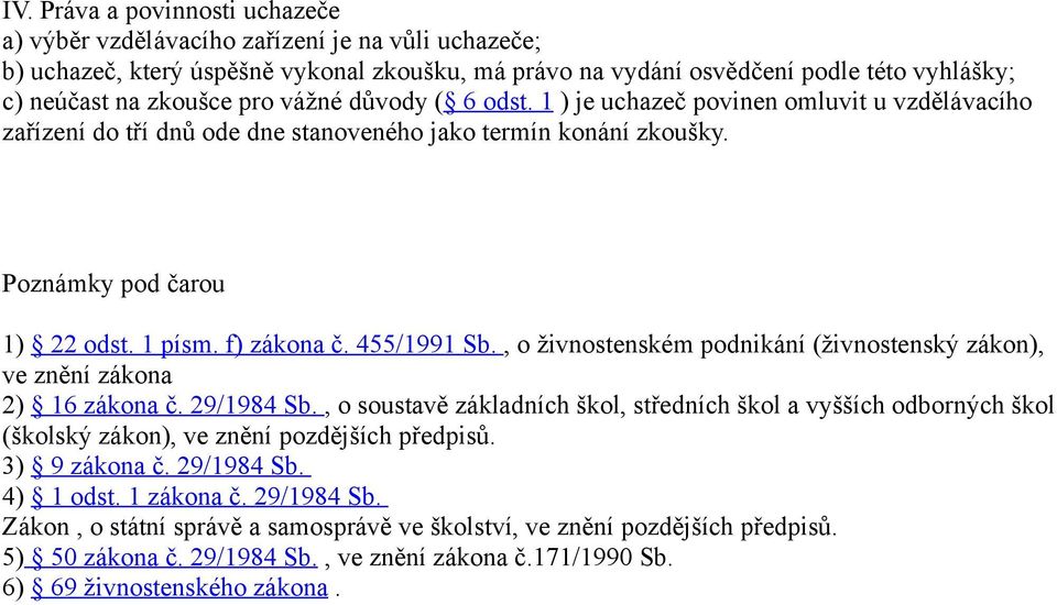 455/1991 Sb., o živnostenském podnikání (živnostenský zákon), ve znění zákona 2) 16 zákona č. 29/1984 Sb.