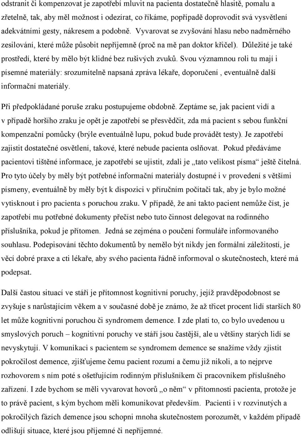 Důležité je také prostředí, které by mělo být klidné bez rušivých zvuků.