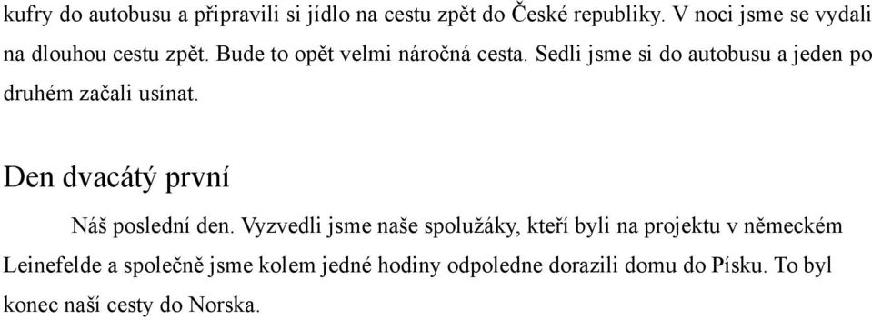 Sedli jsme si do autobusu a jeden po druhém začali usínat. Den dvacátý první Náš poslední den.