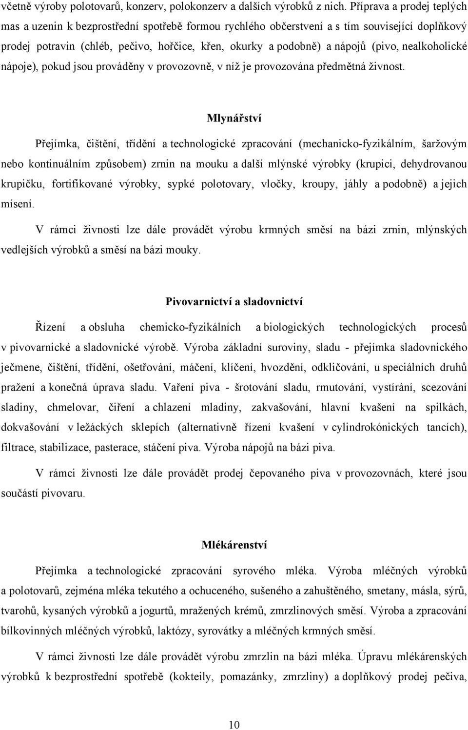 (pivo, nealkoholické nápoje), pokud jsou prováděny v provozovně, v níž je provozována předmětná živnost.