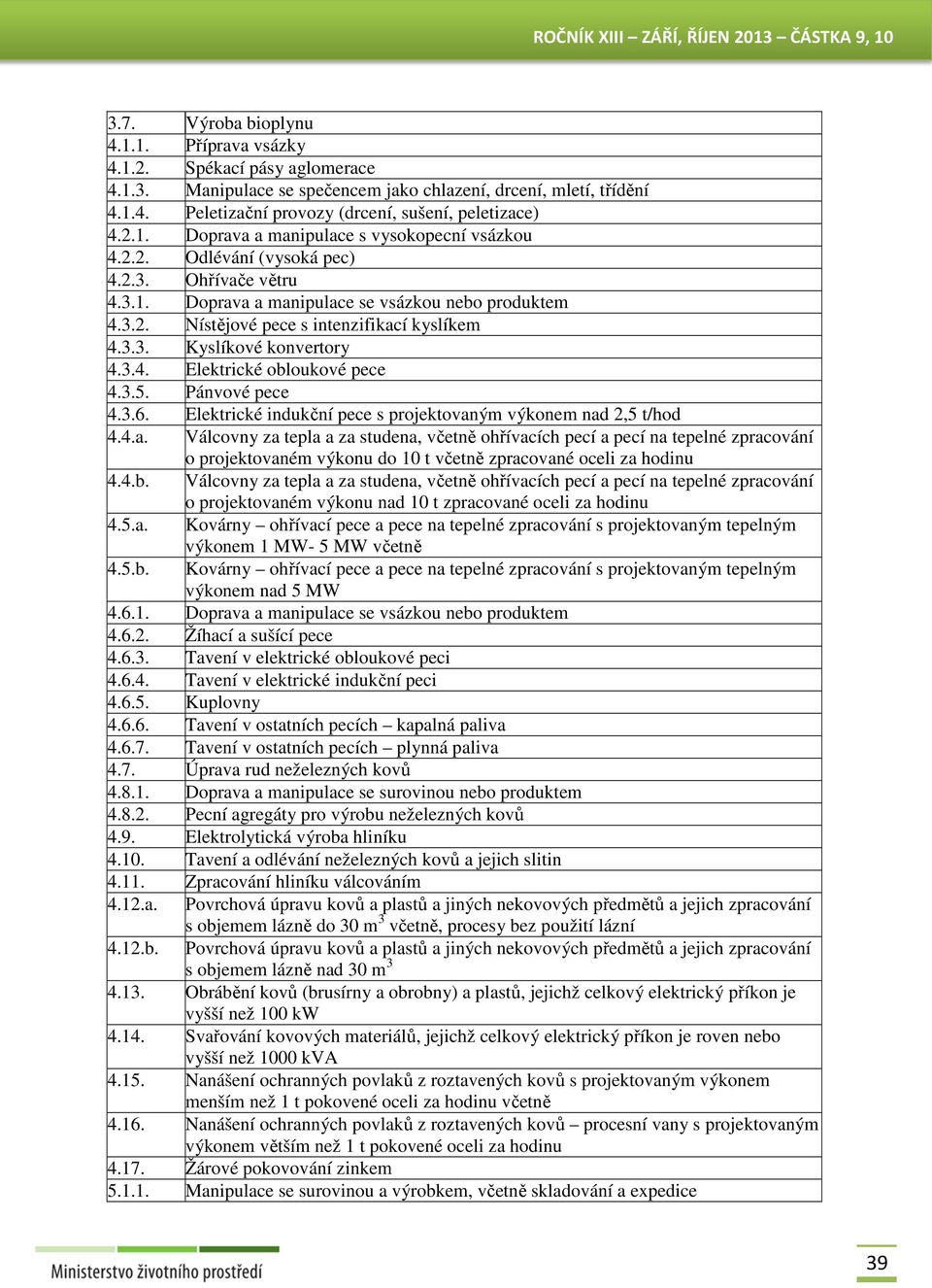 3.3. Kyslíkové konvertory 4.3.4. Elektrické obloukové pece 4.3.5. Pánvové pece 4.3.6. Elektrické indukční pece s projektovan