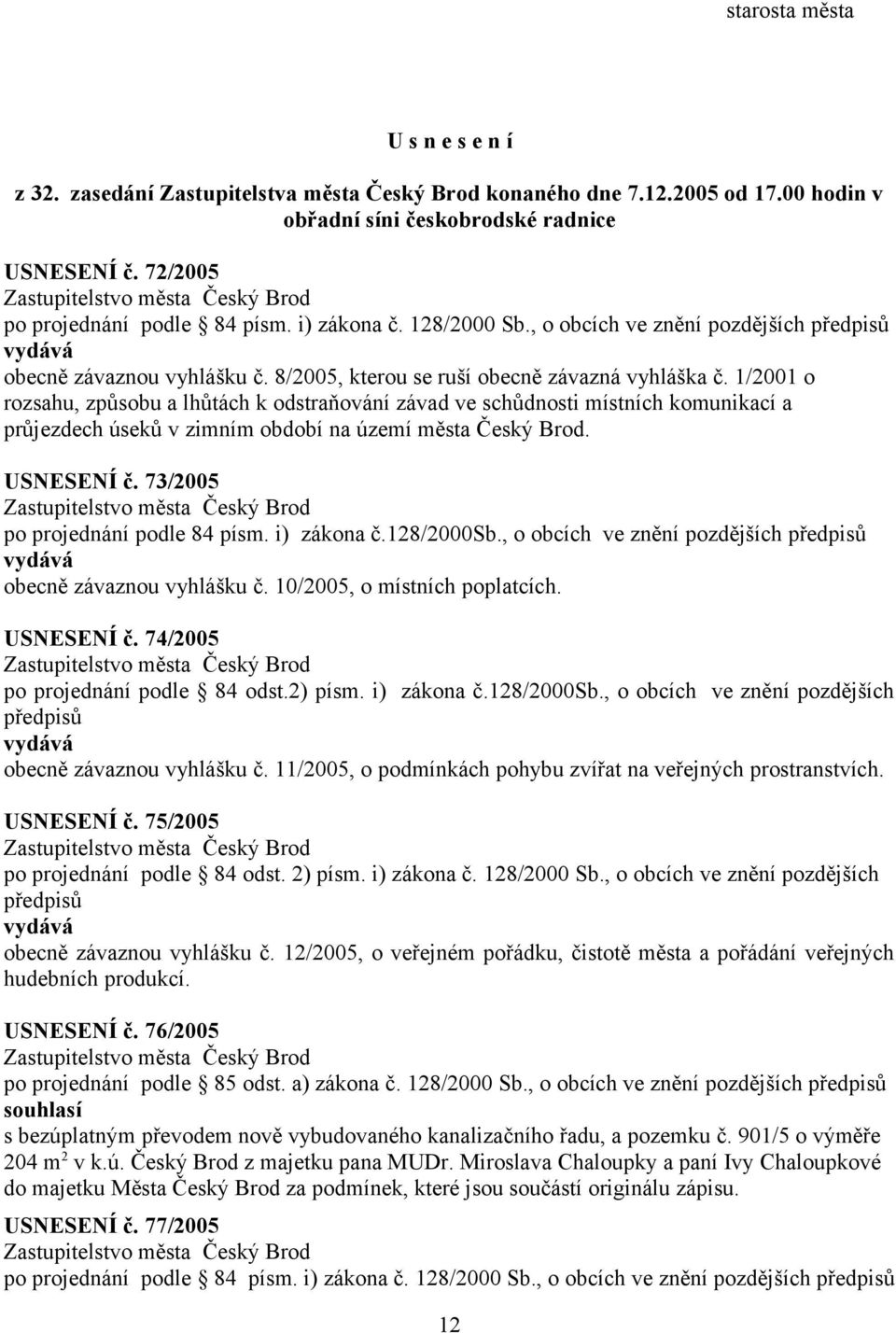 1/2001 o rozsahu, způsobu a lhůtách k odstraňování závad ve schůdnosti místních komunikací a průjezdech úseků v zimním období na území města Český Brod. USNESENÍ č.