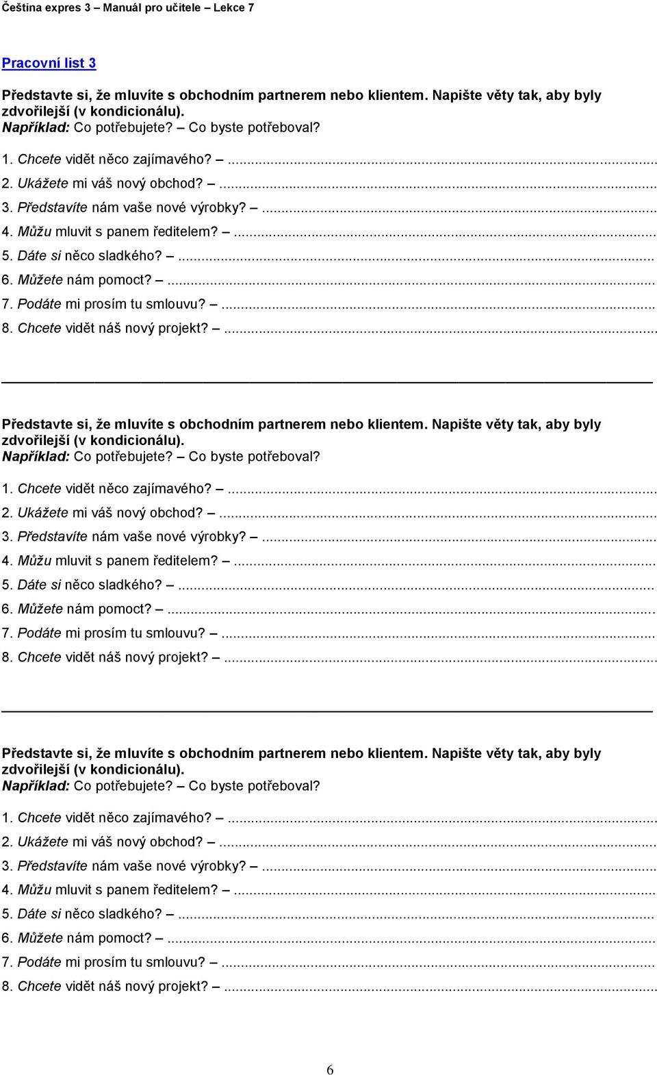 Podáte mi prosím tu smlouvu?... 8. Chcete vidět náš nový projekt?... Představte si, že mluvíte s obchodním partnerem nebo klientem. Napište věty tak, aby byly zdvořilejší (v kondicionálu).