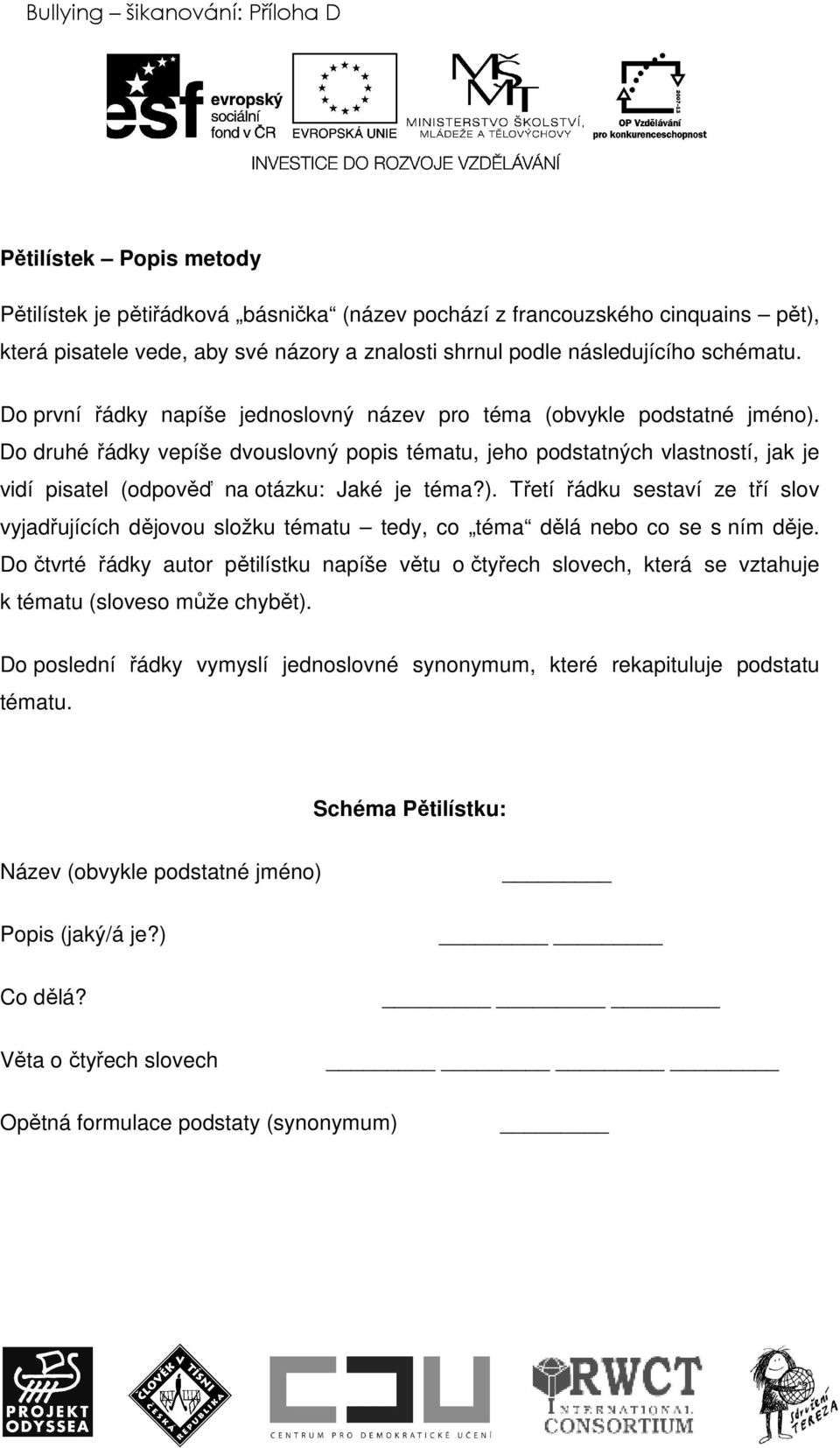 Do druhé řádky vepíše dvouslovný popis tématu, jeho podstatných vlastností, jak je vidí pisatel (odpověď na otázku: Jaké je téma?).