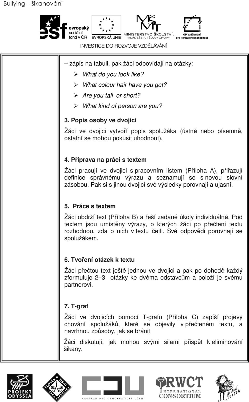 Příprava na práci s textem Žáci pracují ve dvojici s pracovním listem (Příloha A), přiřazují definice správnému výrazu a seznamují se s novou slovní zásobou.