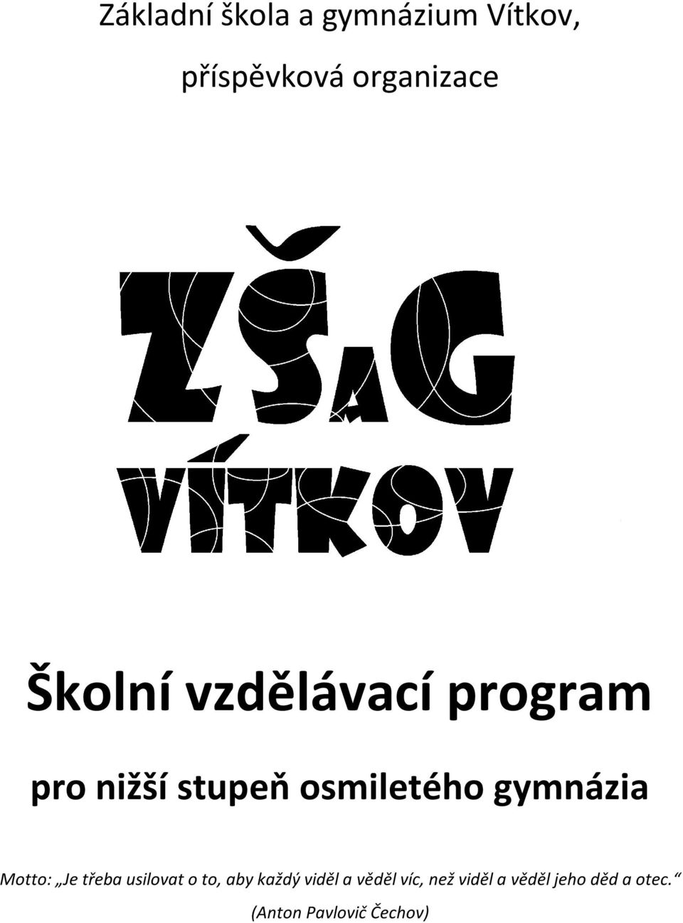 gymnázia Motto: Je třeba usilovat o to, aby každý viděl a