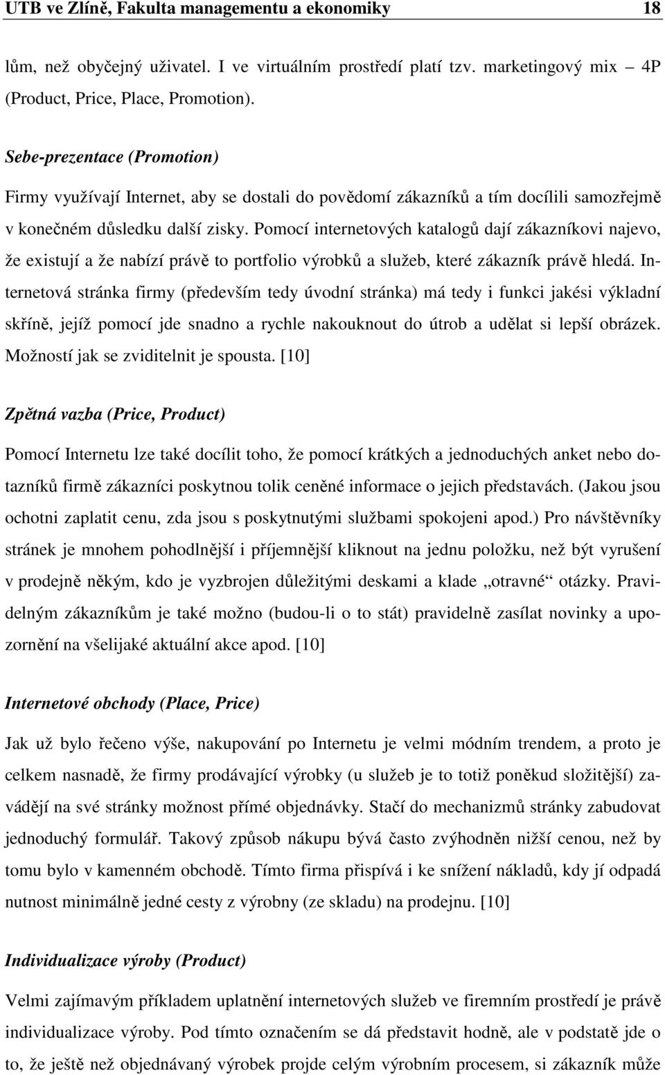 Pomocí internetových katalogů dají zákazníkovi najevo, že existují a že nabízí právě to portfolio výrobků a služeb, které zákazník právě hledá.