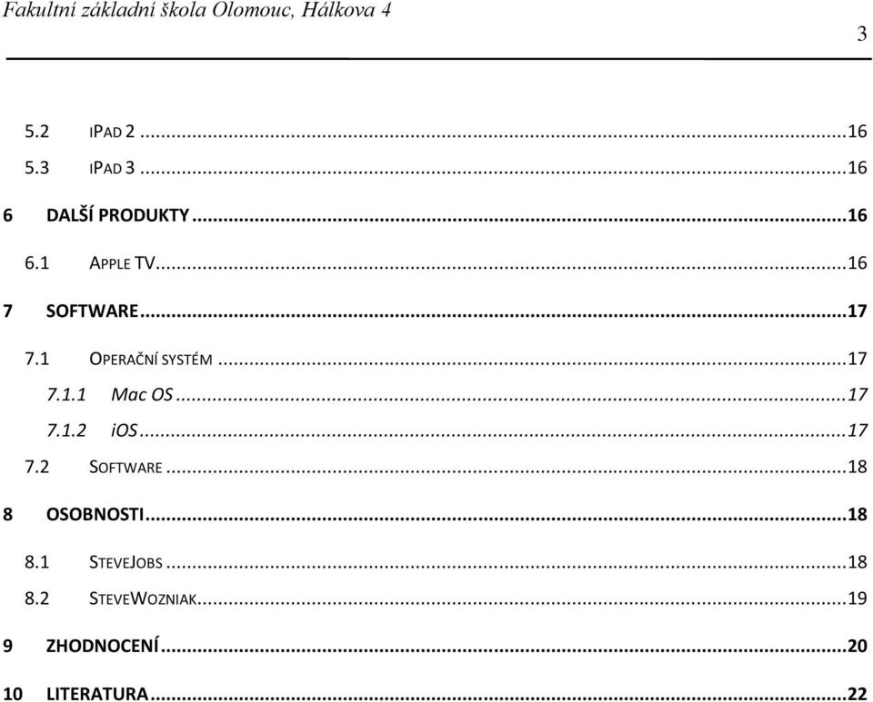 .. 17 7.2 SOFTWARE... 18 8 OSOBNOSTI... 18 8.1 STEVEJOBS... 18 8.2 STEVEWOZNIAK.