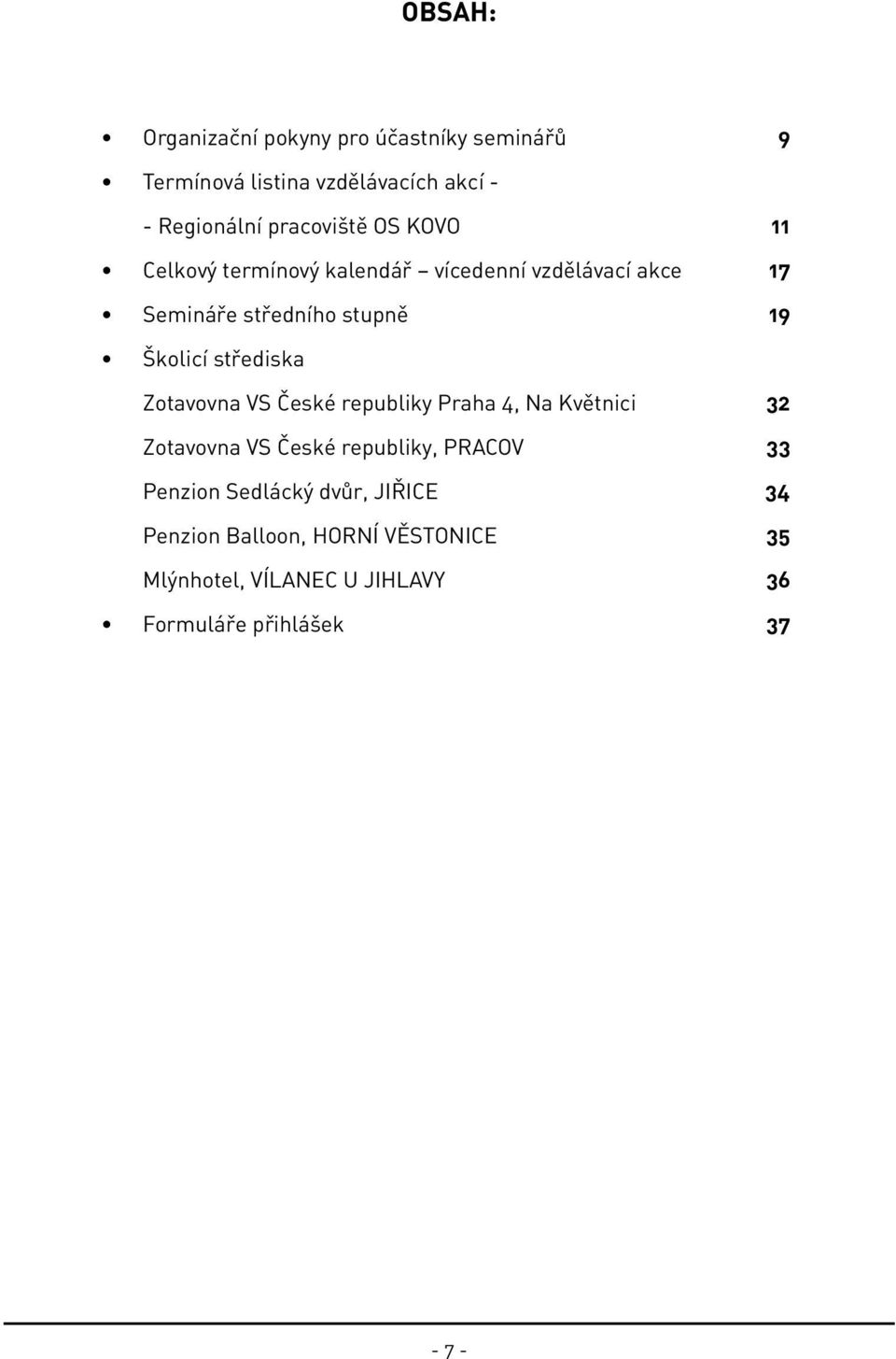 Školicí střediska Zotavovna VS České republiky Praha 4, Na Květnici 32 Zotavovna VS České republiky, Pracov 33